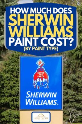 How Much Does a Gallon of Sherwin Williams Paint Cost? And Why Does It Feel Like Buying a Small Island?