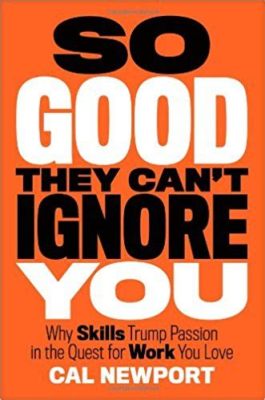  So Good They Can't Ignore You: A Masterpiece of Career Navigation and Practical Enlightenment?