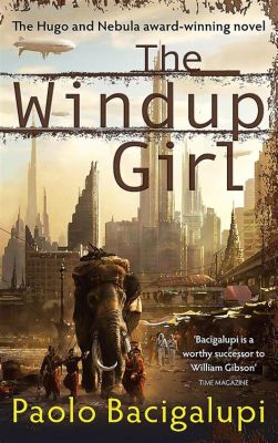  The Windup Girl  An Epic Journey Through Biopunk Bangkok and the Haunting Echoes of Lost Humanity